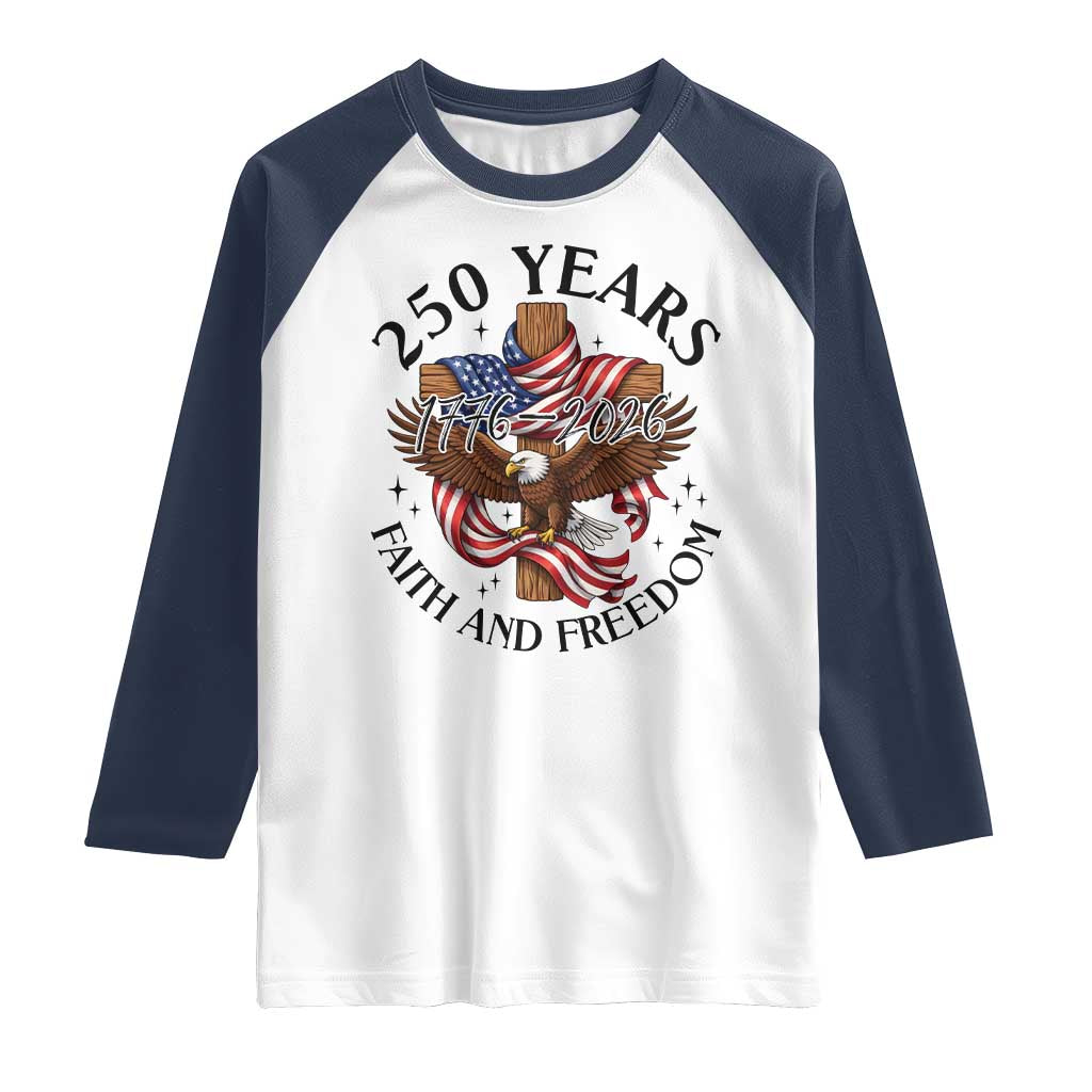 250 Years Faith And Freedom Raglan Shirt Patriotic Christian Eagle
