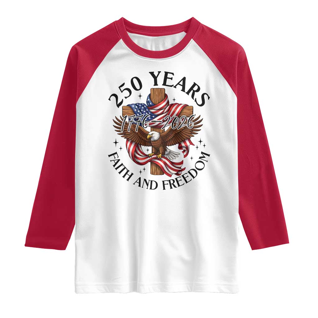 250 Years Faith And Freedom Raglan Shirt Patriotic Christian Eagle