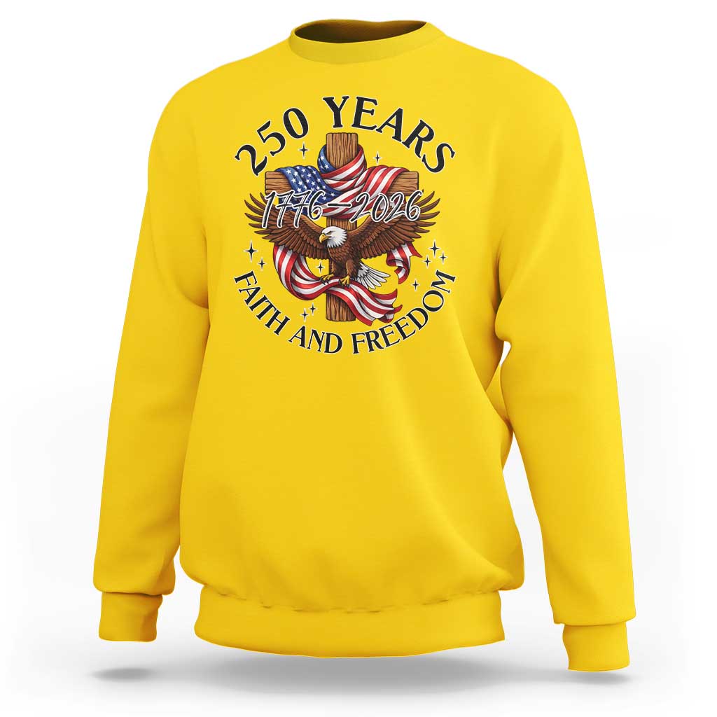 250 Years Faith And Freedom Sweatshirt Patriotic Christian Eagle