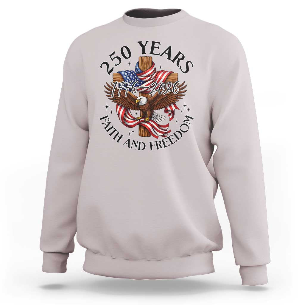 250 Years Faith And Freedom Sweatshirt Patriotic Christian Eagle