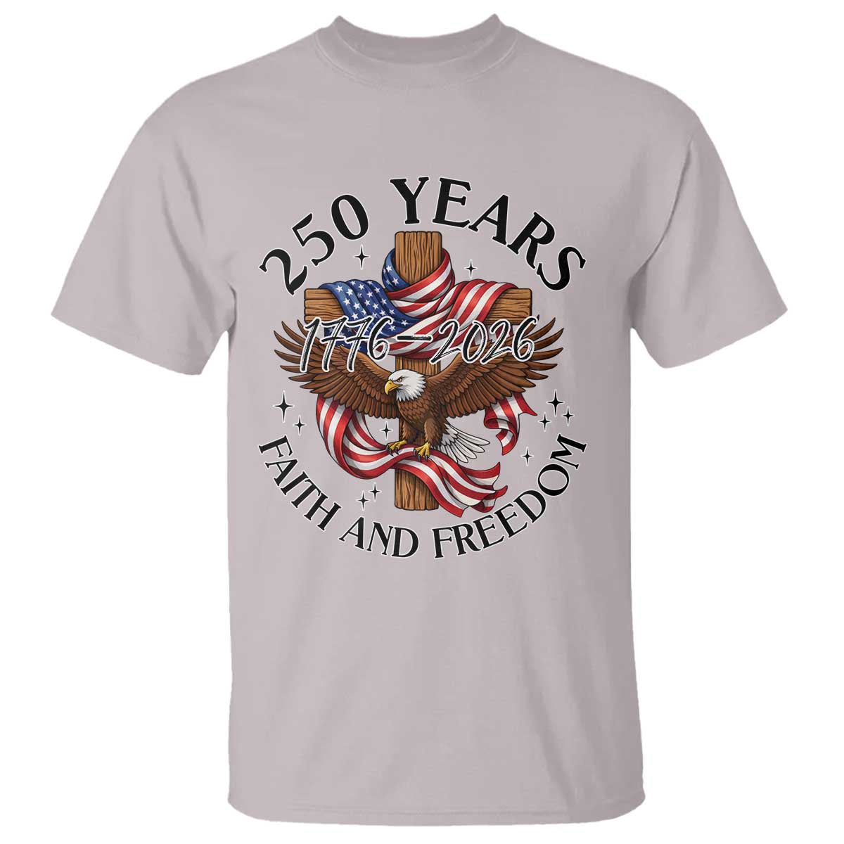 250 Years Faith And Freedom T Shirt Patriotic Christian Eagle