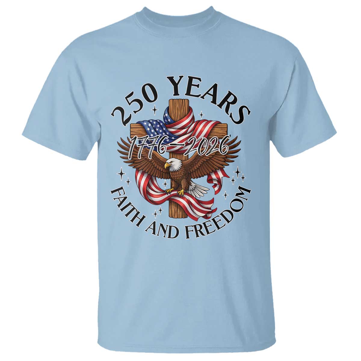 250 Years Faith And Freedom T Shirt Patriotic Christian Eagle