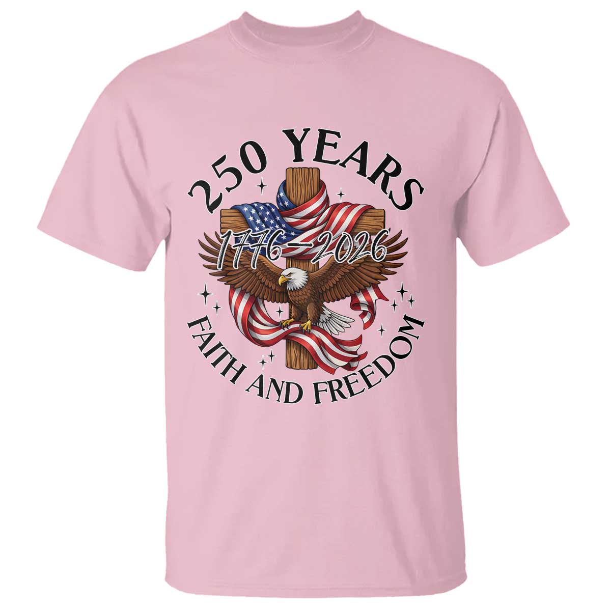 250 Years Faith And Freedom T Shirt Patriotic Christian Eagle