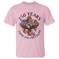 250 Years Faith And Freedom T Shirt Patriotic Christian Eagle