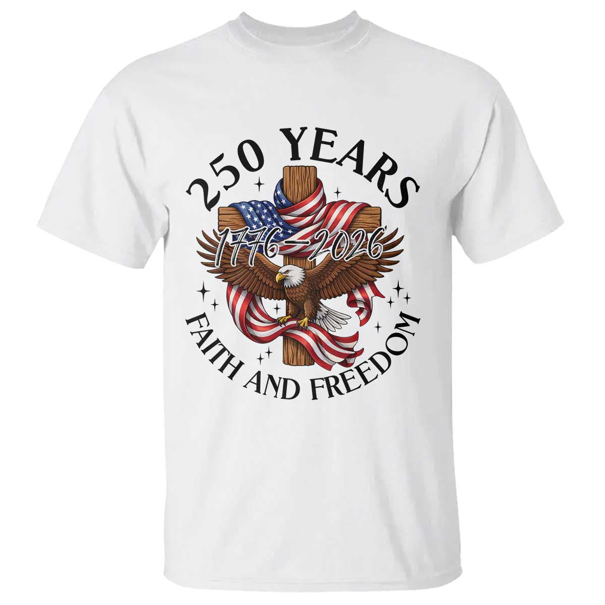 250 Years Faith And Freedom T Shirt Patriotic Christian Eagle