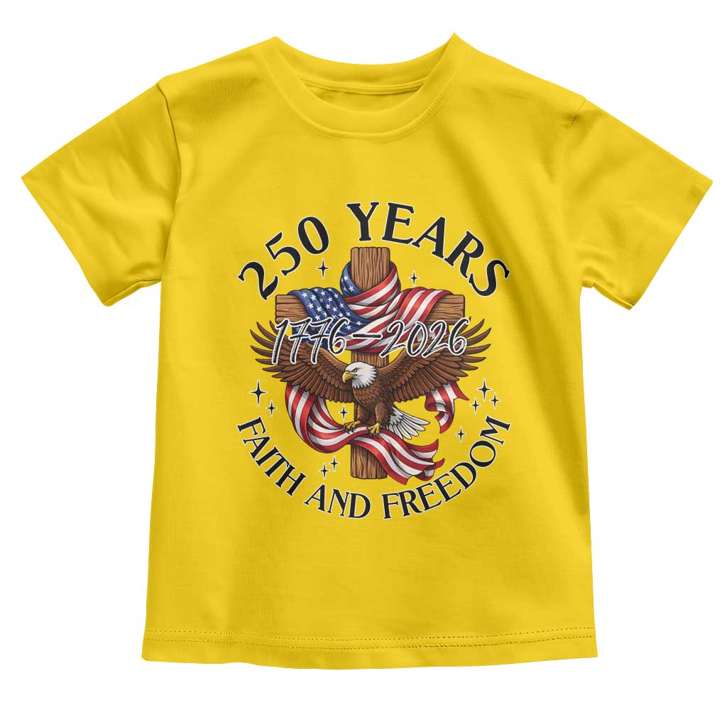 250 Years Faith And Freedom Toddler T Shirt Patriotic Christian Eagle