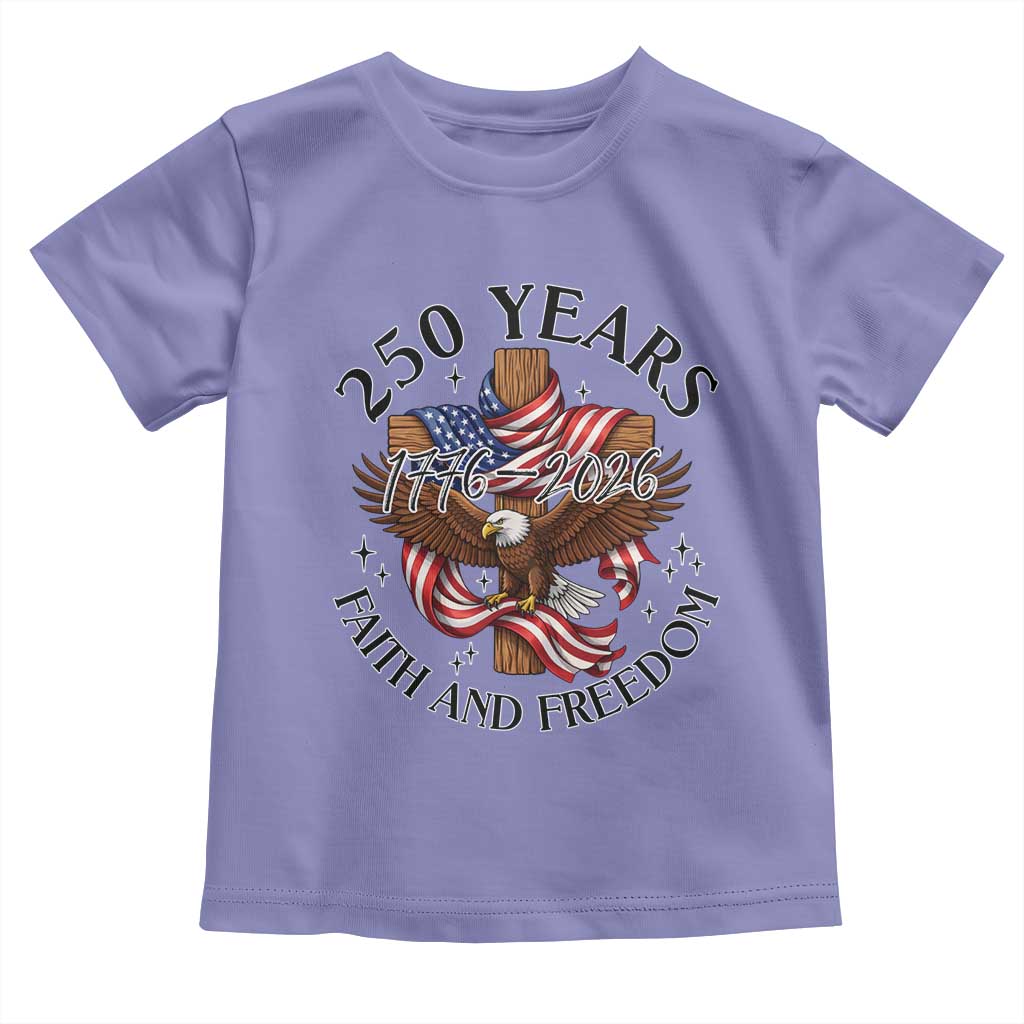 250 Years Faith And Freedom Toddler T Shirt Patriotic Christian Eagle
