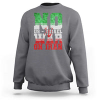 No Us Israel War On Iran Sweatshirt Anti War Political Protest Statement