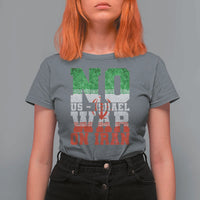 No Us Israel War On Iran T Shirt For Women Anti War Political Protest Statement