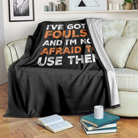 Funny Basketball Quote Throw Blanket I Have Got 5 Fouls And I Am Not Afraid To Use Them