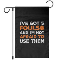 Funny Basketball Quote Garden Flag I Have Got 5 Fouls And I Am Not Afraid To Use Them