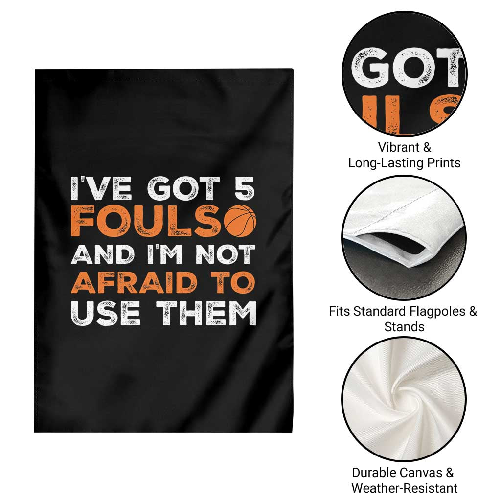 Funny Basketball Quote Garden Flag I Have Got 5 Fouls And I Am Not Afraid To Use Them