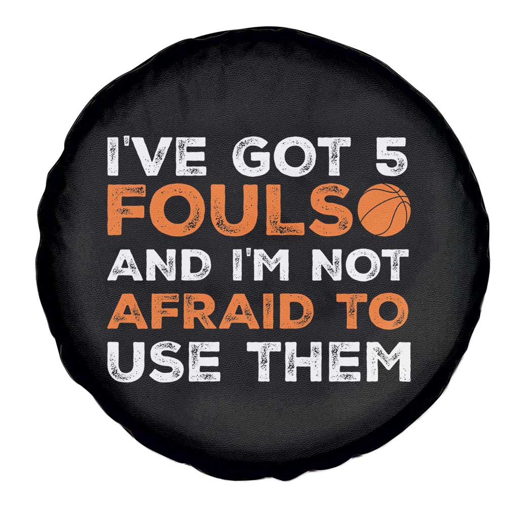 Funny Basketball Quote Spare Tire Cover I Have Got 5 Fouls And I Am Not Afraid To Use Them