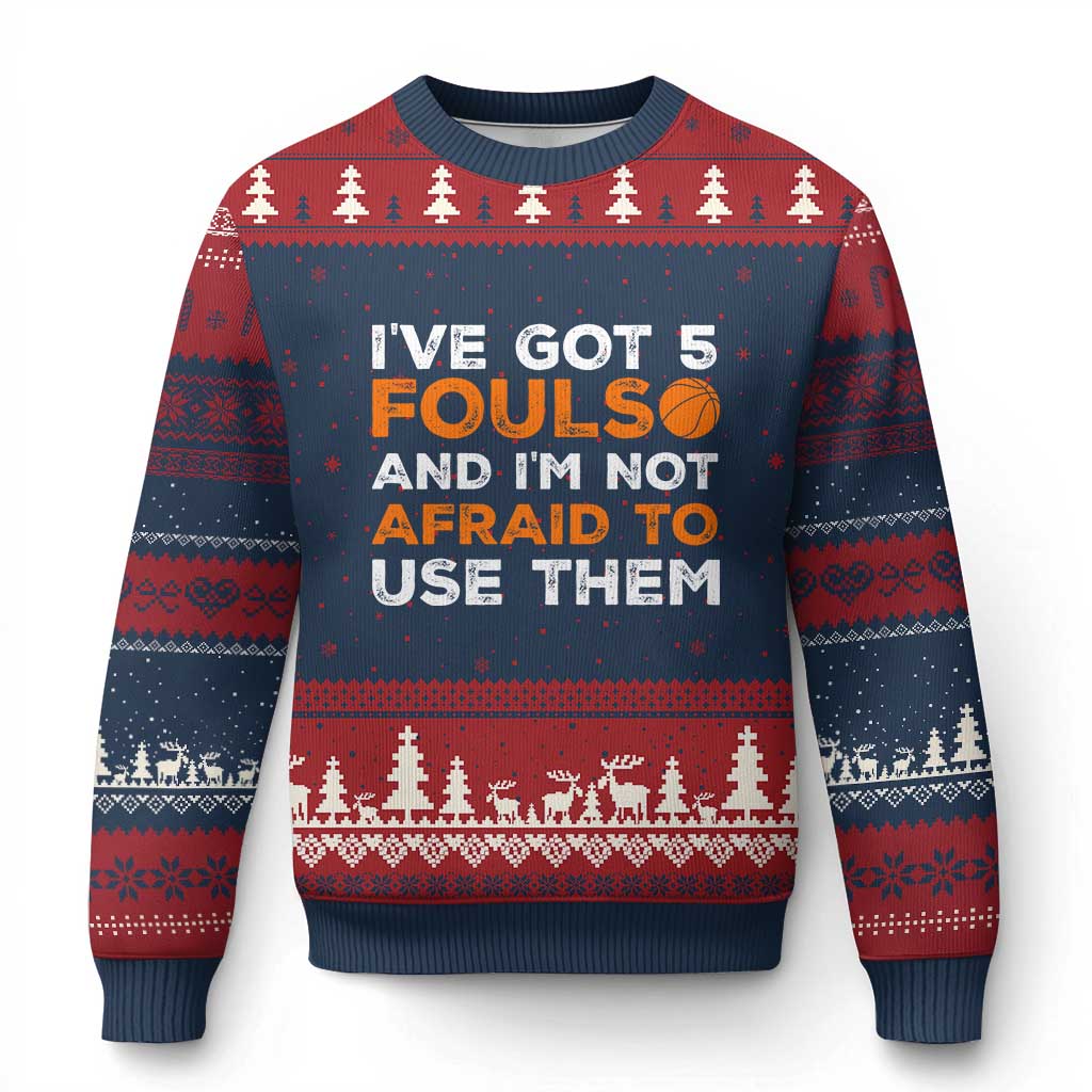 Funny Basketball Quote Ugly Christmas Sweater I Have Got 5 Fouls And I Am Not Afraid To Use Them