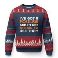 Funny Basketball Quote Ugly Christmas Sweater I Have Got 5 Fouls And I Am Not Afraid To Use Them