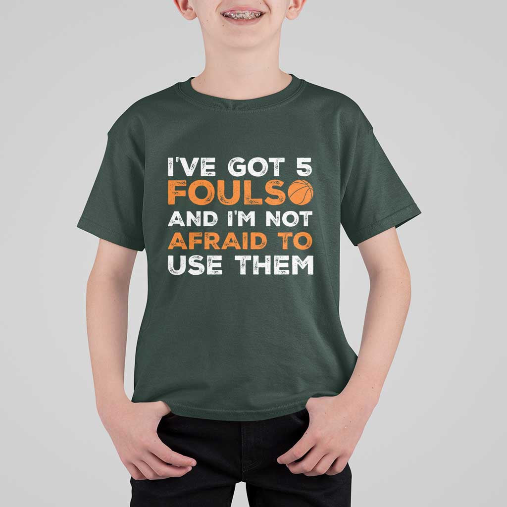 Funny Basketball Quote T Shirt For Kid I Have Got 5 Fouls And I Am Not Afraid To Use Them