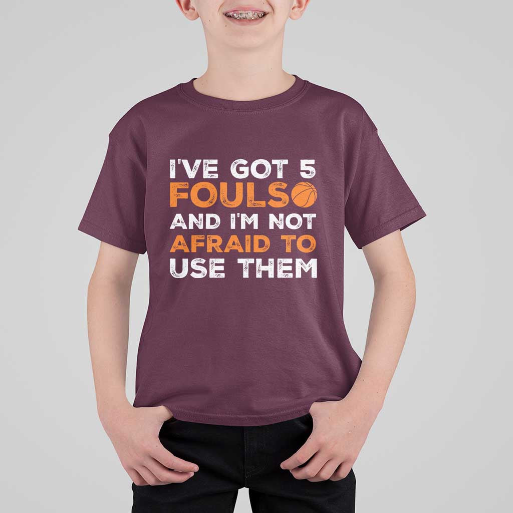 Funny Basketball Quote T Shirt For Kid I Have Got 5 Fouls And I Am Not Afraid To Use Them