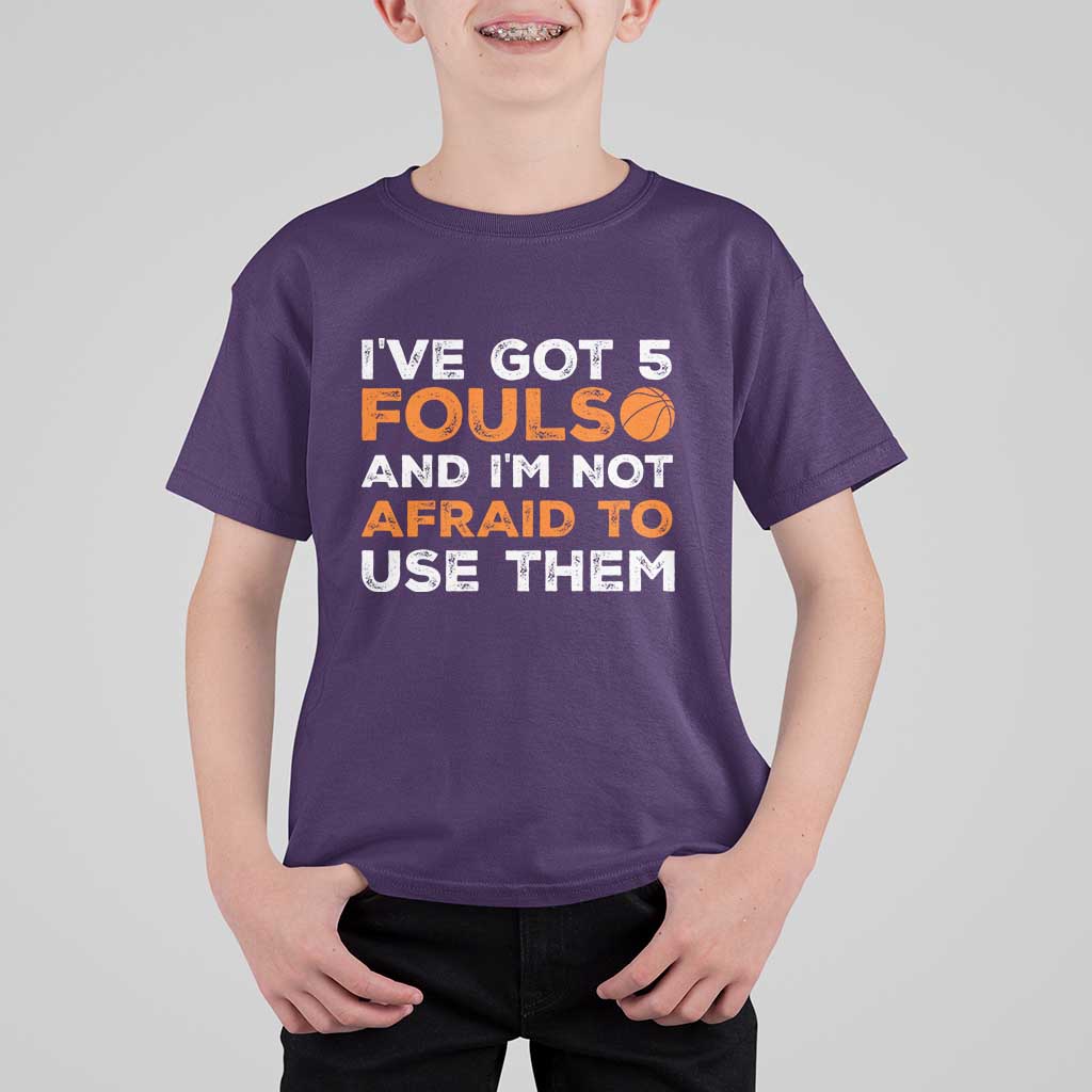 Funny Basketball Quote T Shirt For Kid I Have Got 5 Fouls And I Am Not Afraid To Use Them