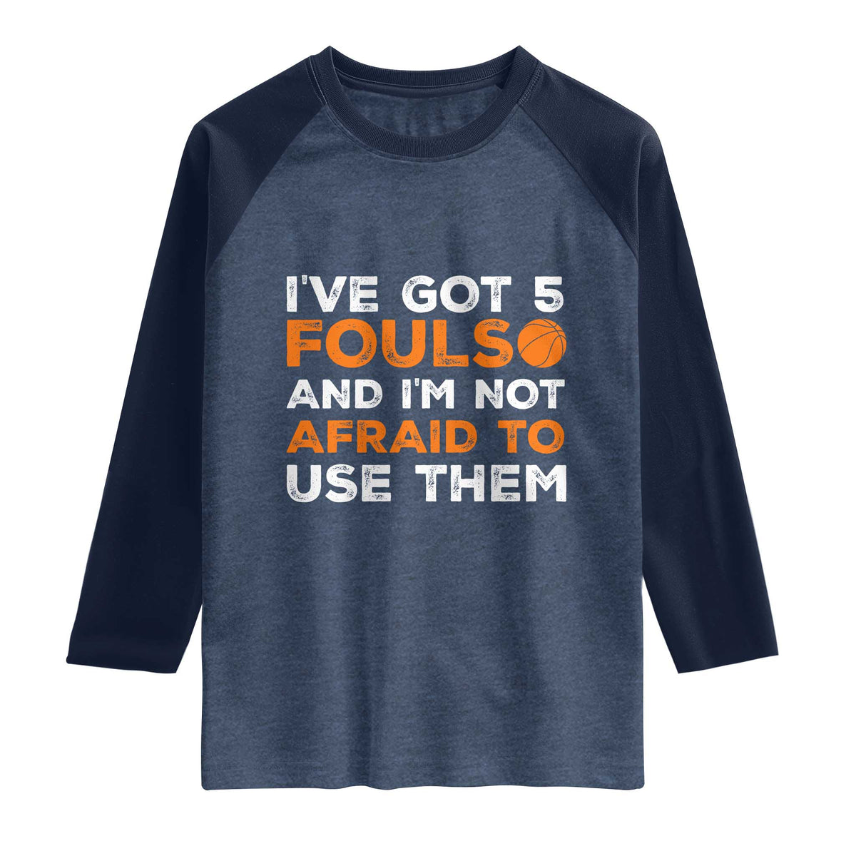 Funny Basketball Quote Raglan Shirt I Have Got 5 Fouls And I Am Not Afraid To Use Them