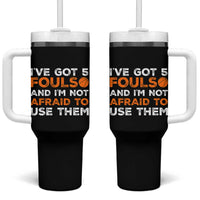 Funny Basketball Quote Tumbler With Handle I Have Got 5 Fouls And I Am Not Afraid To Use Them