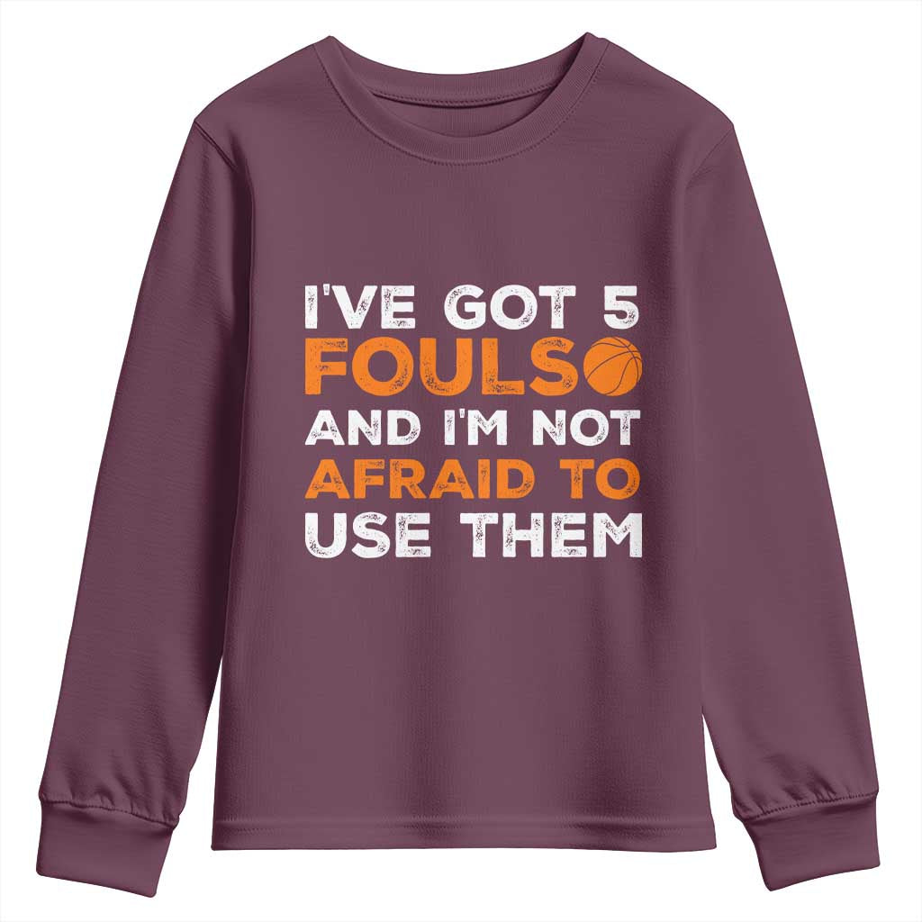 Funny Basketball Quote Youth Sweatshirt I Have Got 5 Fouls And I Am Not Afraid To Use Them