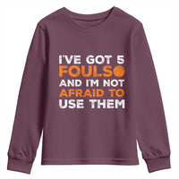 Funny Basketball Quote Youth Sweatshirt I Have Got 5 Fouls And I Am Not Afraid To Use Them