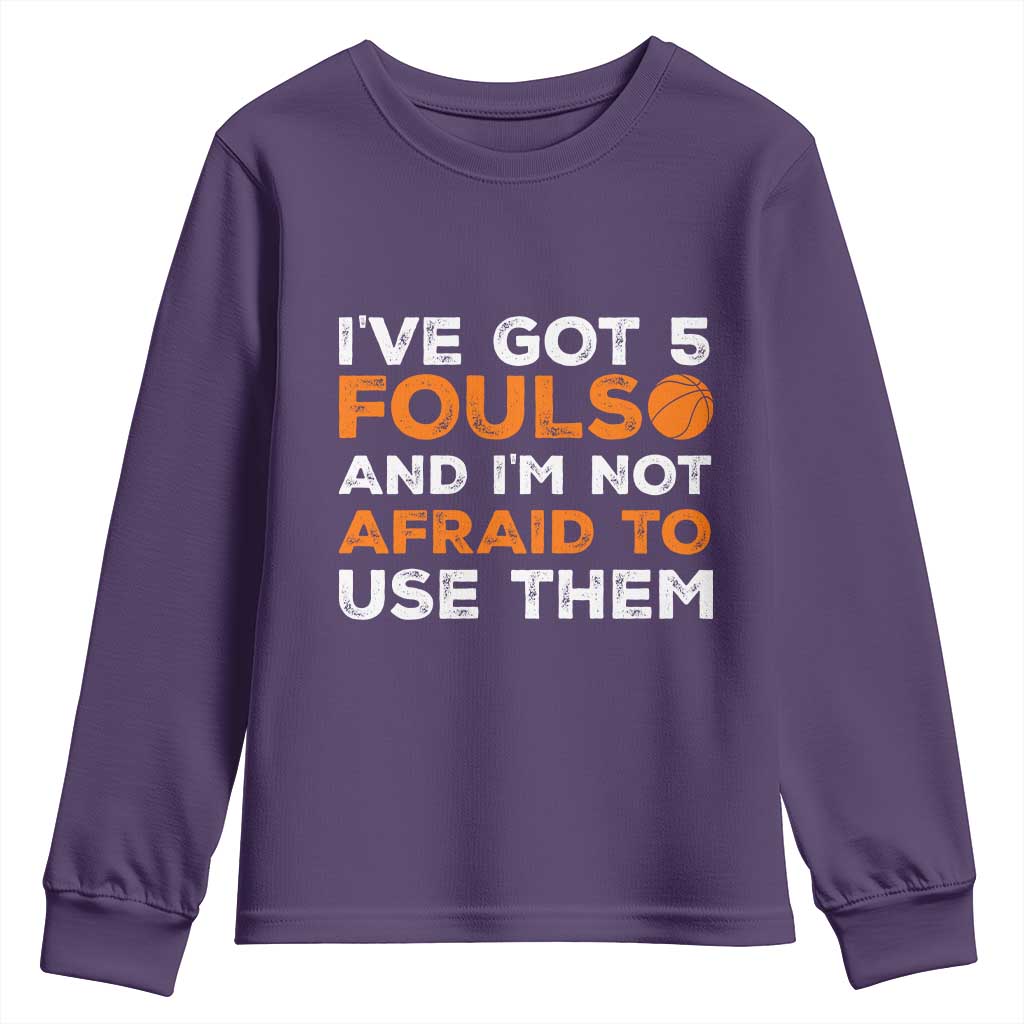 Funny Basketball Quote Youth Sweatshirt I Have Got 5 Fouls And I Am Not Afraid To Use Them