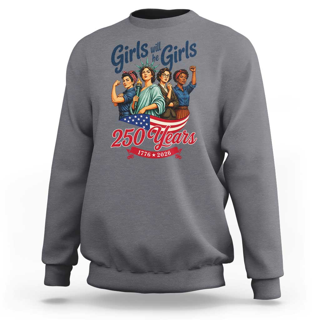 USA 250th Anniversary Feminist Sweatshirt Girls Will Be Girls