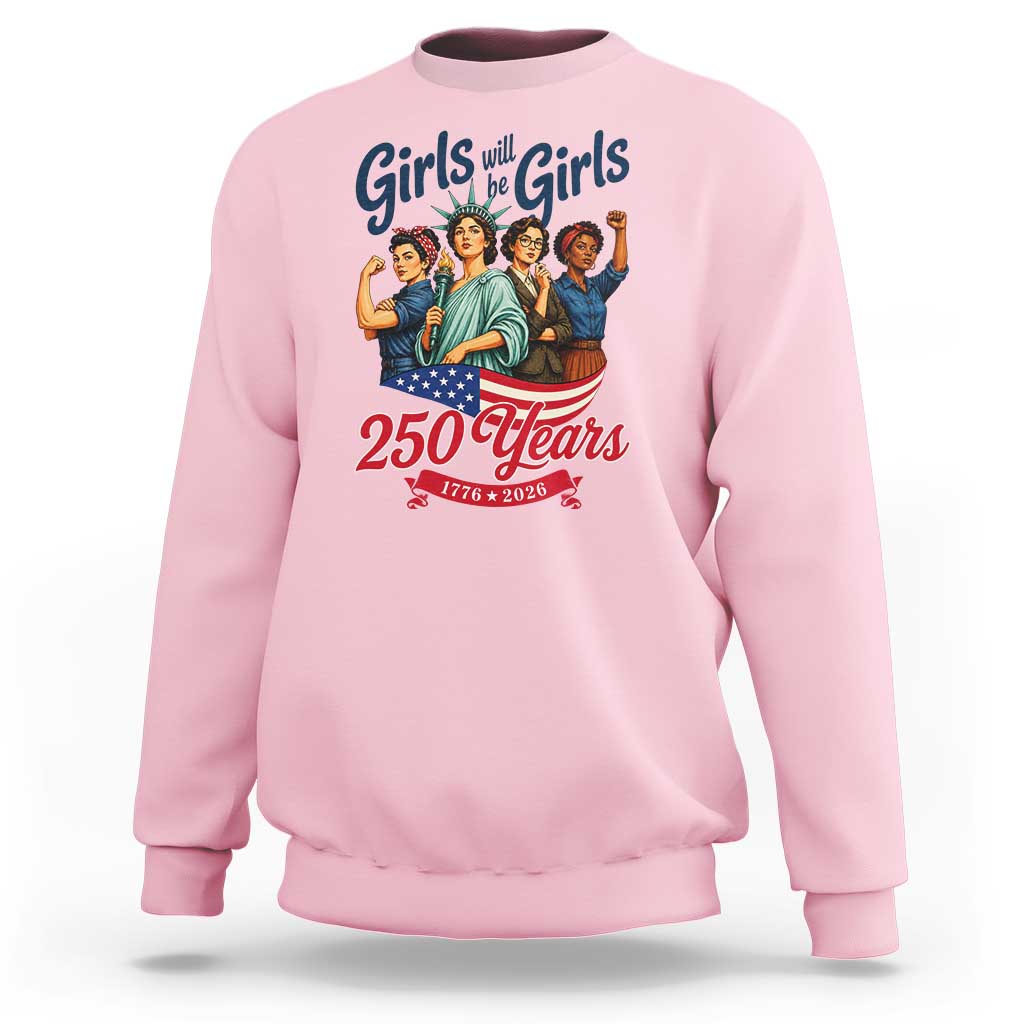 USA 250th Anniversary Feminist Sweatshirt Girls Will Be Girls