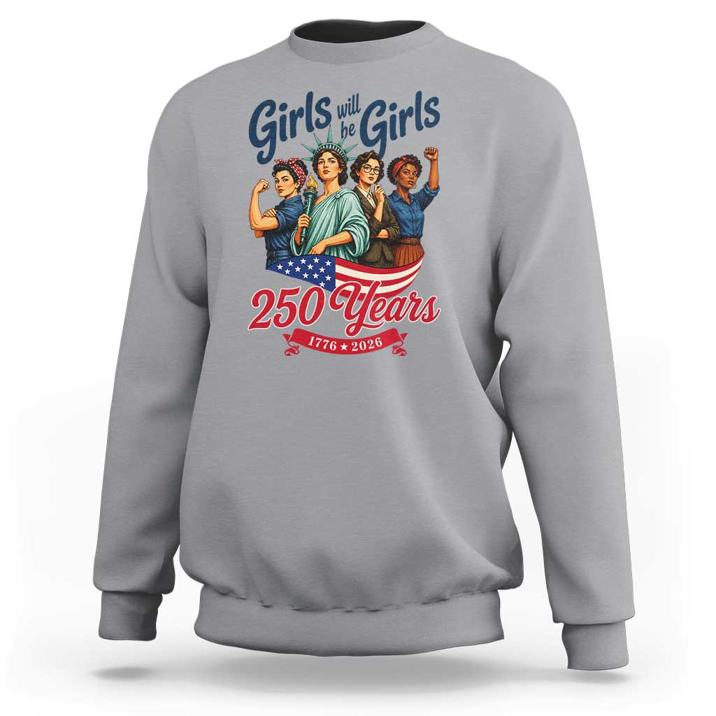 USA 250th Anniversary Feminist Sweatshirt Girls Will Be Girls