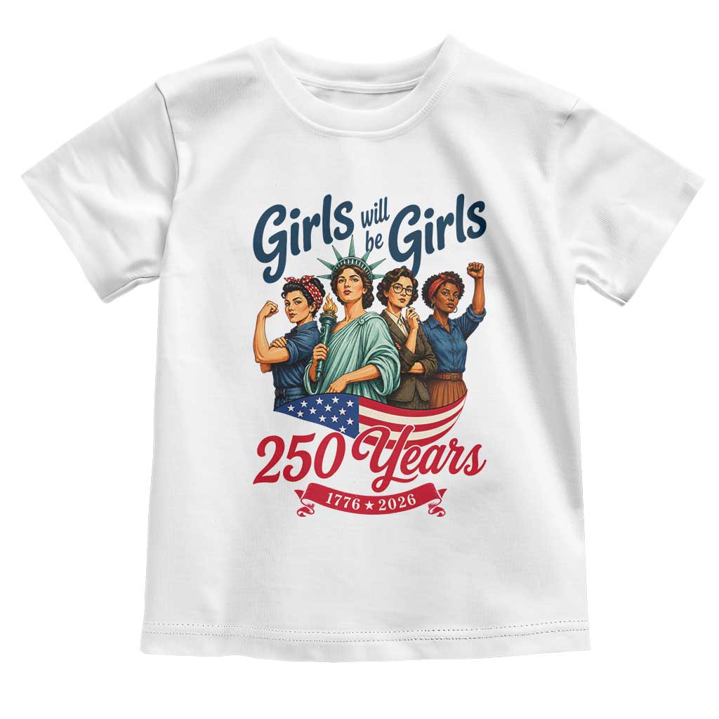 USA 250th Anniversary Feminist Toddler T Shirt Girls Will Be Girls