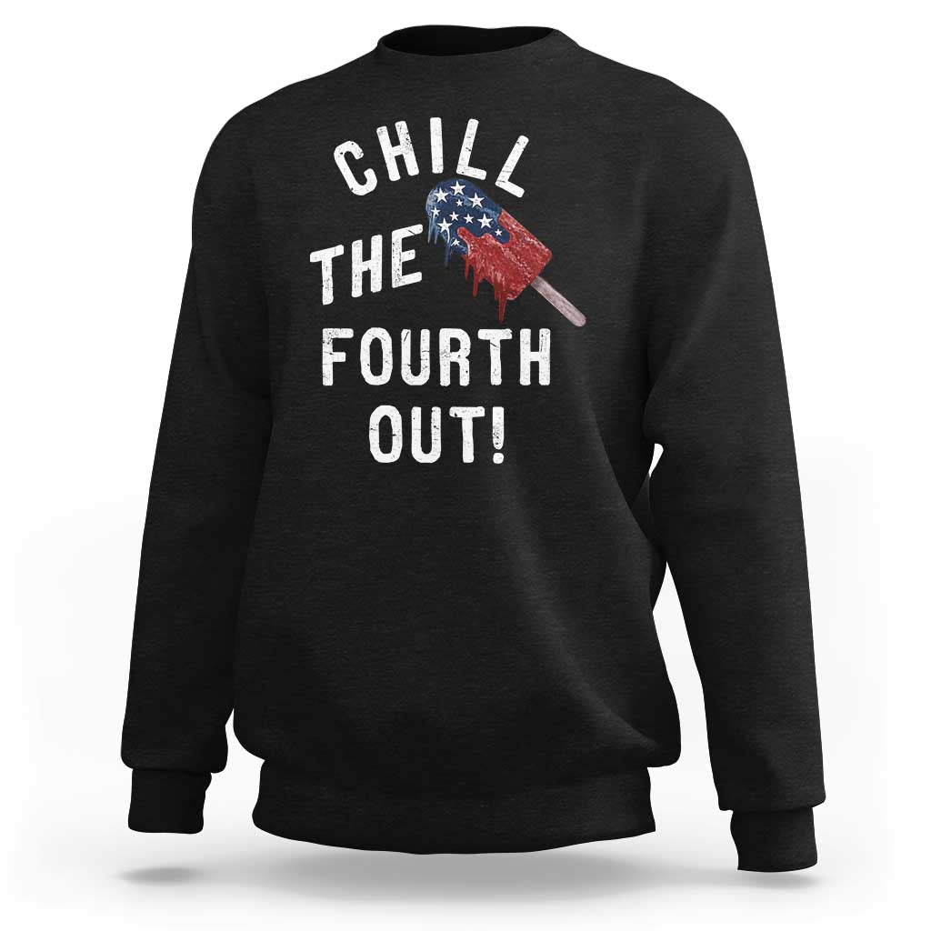American Flag Popsicle Sweatshirt Chill The Fourth Out