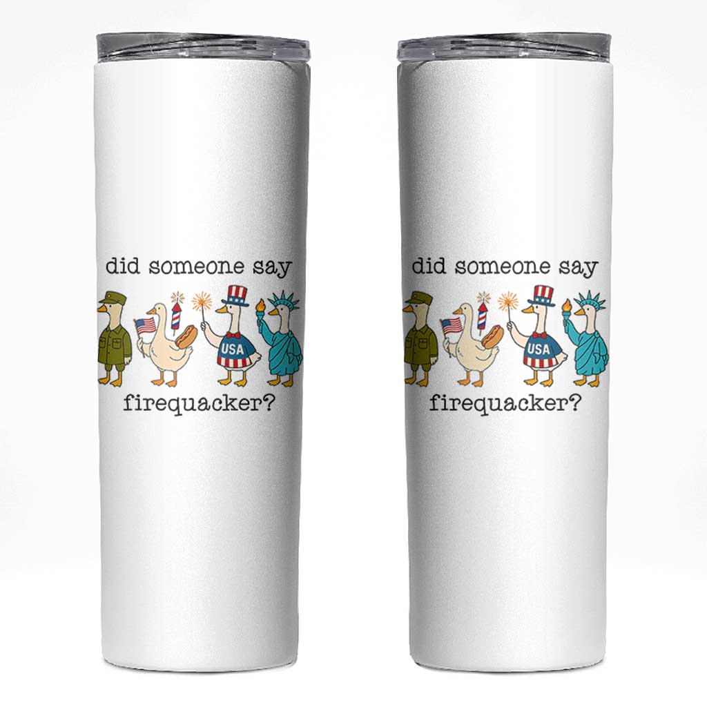 Funny Duck 4th Of July Skinny Tumbler Did Someone Say Firequacker