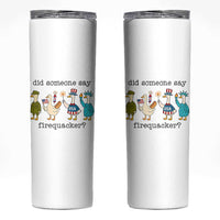 Funny Duck 4th Of July Skinny Tumbler Did Someone Say Firequacker
