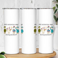 Funny Duck 4th Of July Skinny Tumbler Did Someone Say Firequacker