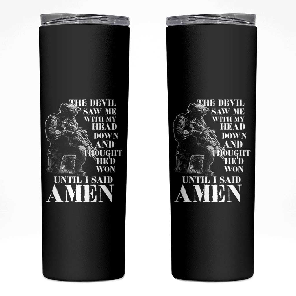 Military Christian Warrior Skinny Tumbler The Devil Saw Me With My Head Down And Thought He'd Won
