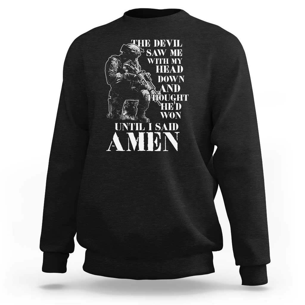 Military Christian Warrior Sweatshirt The Devil Saw Me With My Head Down And Thought He'd Won