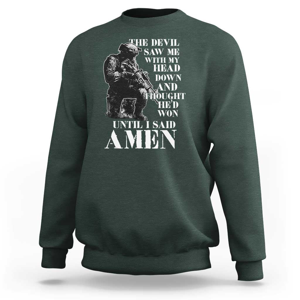 Military Christian Warrior Sweatshirt The Devil Saw Me With My Head Down And Thought He'd Won