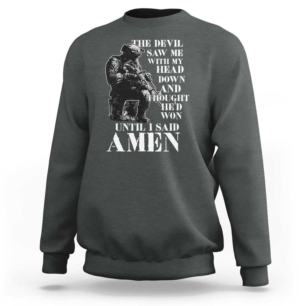 Military Christian Warrior Sweatshirt The Devil Saw Me With My Head Down And Thought He'd Won