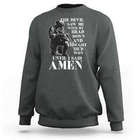 Military Christian Warrior Sweatshirt The Devil Saw Me With My Head Down And Thought He'd Won