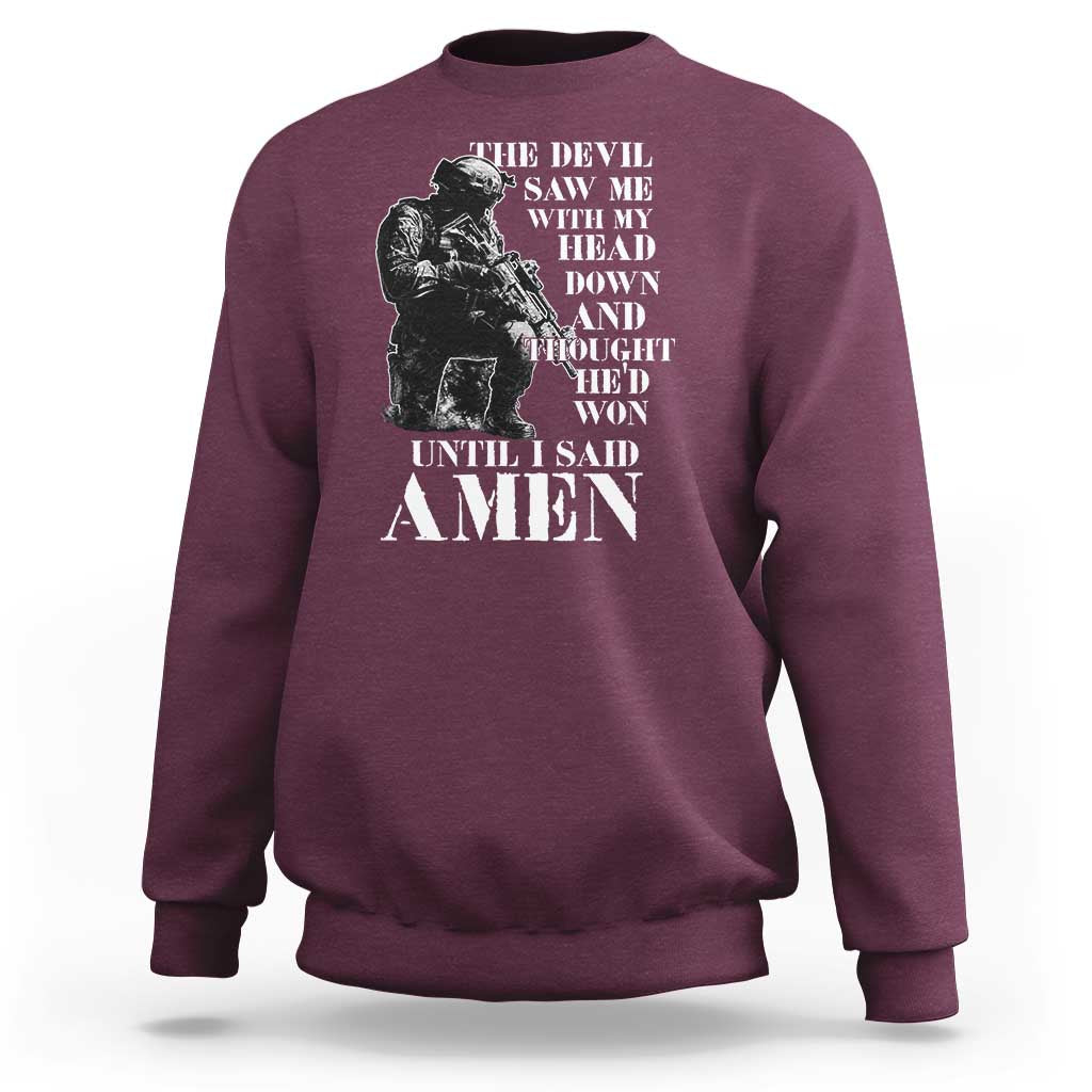 Military Christian Warrior Sweatshirt The Devil Saw Me With My Head Down And Thought He'd Won