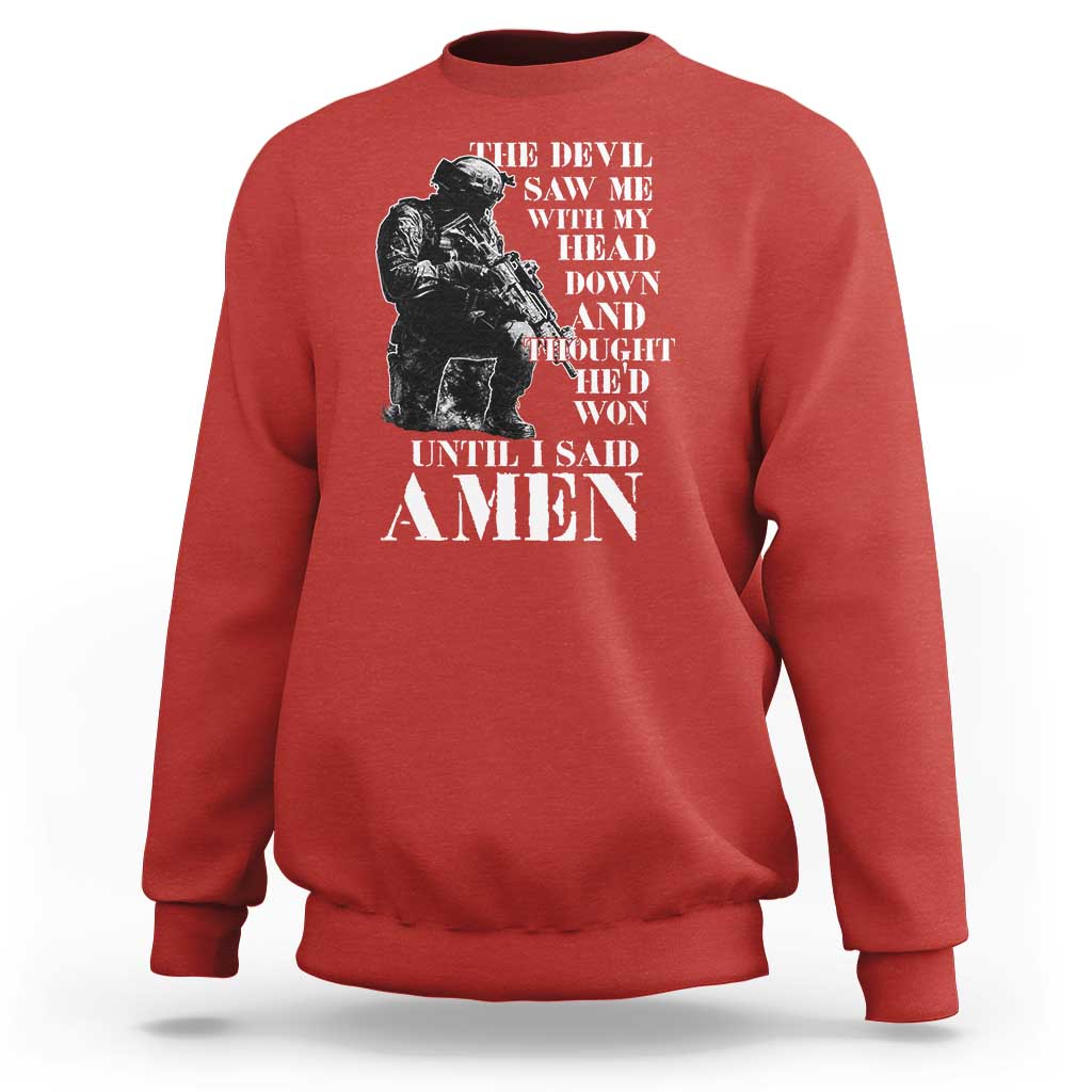 Military Christian Warrior Sweatshirt The Devil Saw Me With My Head Down And Thought He'd Won