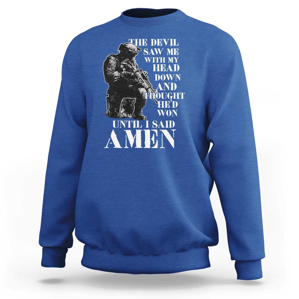 Military Christian Warrior Sweatshirt The Devil Saw Me With My Head Down And Thought He'd Won