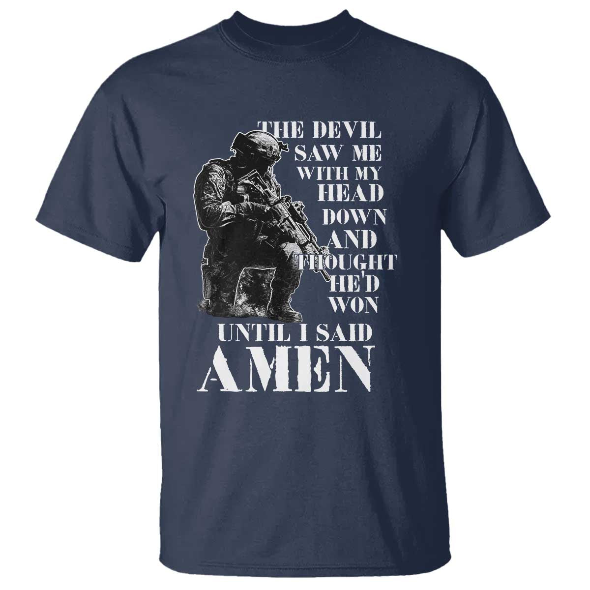 Military Christian Warrior T Shirt The Devil Saw Me With My Head Down And Thought He'd Won