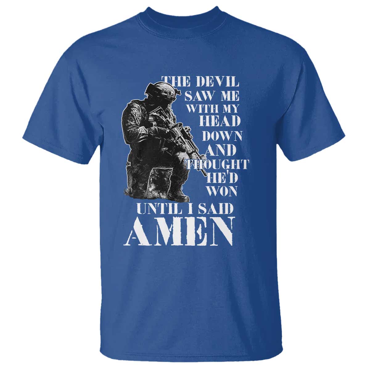 Military Christian Warrior T Shirt The Devil Saw Me With My Head Down And Thought He'd Won