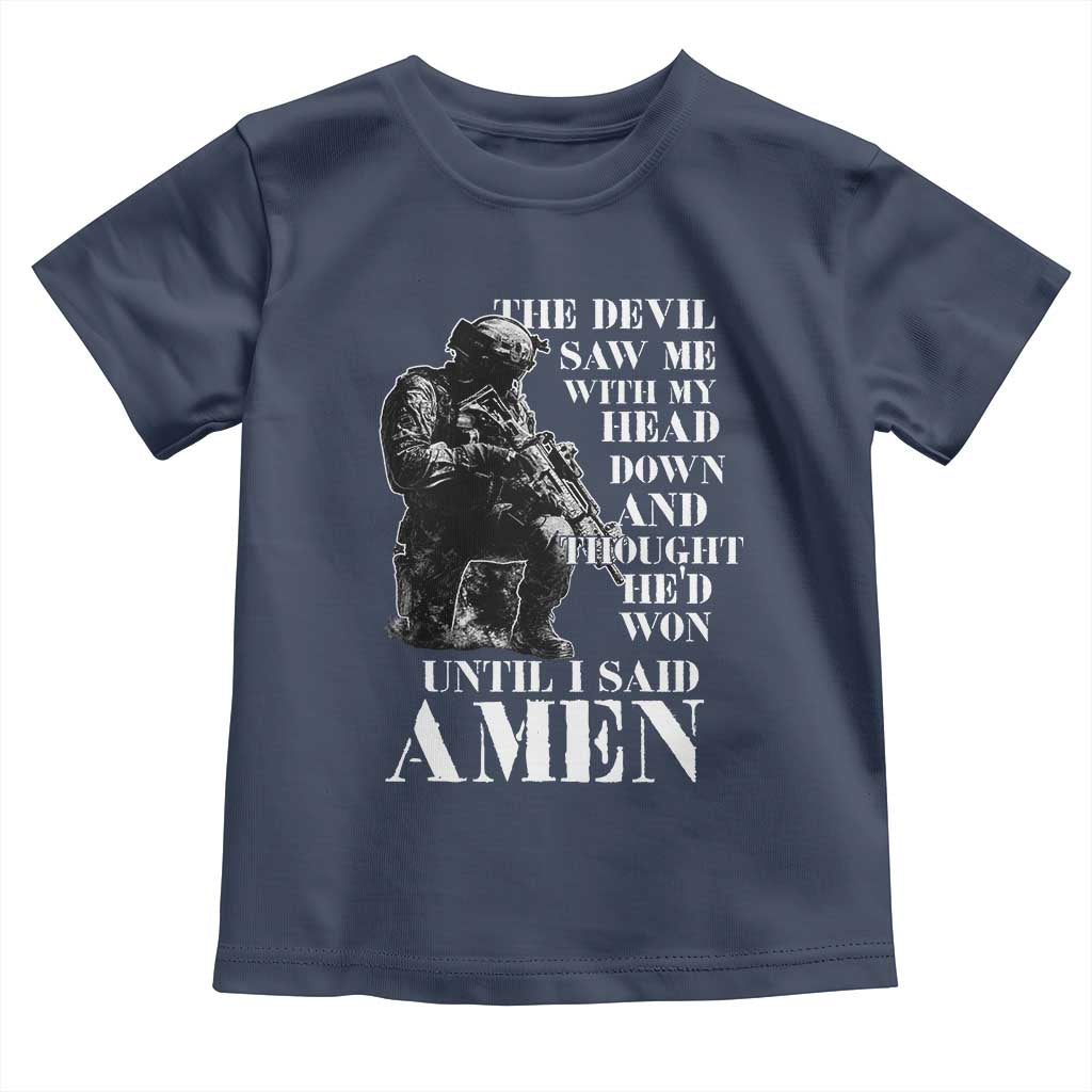 Military Christian Warrior Toddler T Shirt The Devil Saw Me With My Head Down And Thought He'd Won