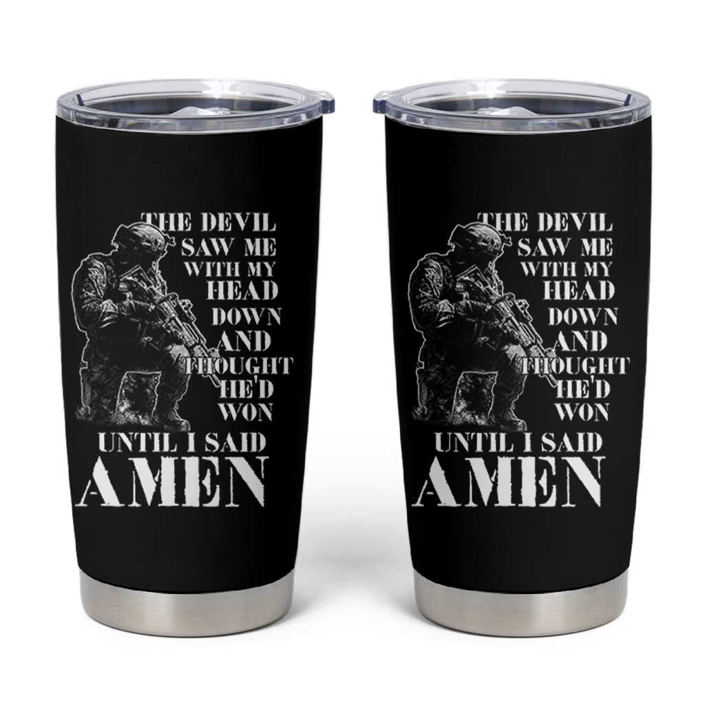 Military Christian Warrior Tumbler Cup The Devil Saw Me With My Head Down And Thought He'd Won