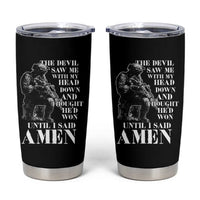 Military Christian Warrior Tumbler Cup The Devil Saw Me With My Head Down And Thought He'd Won