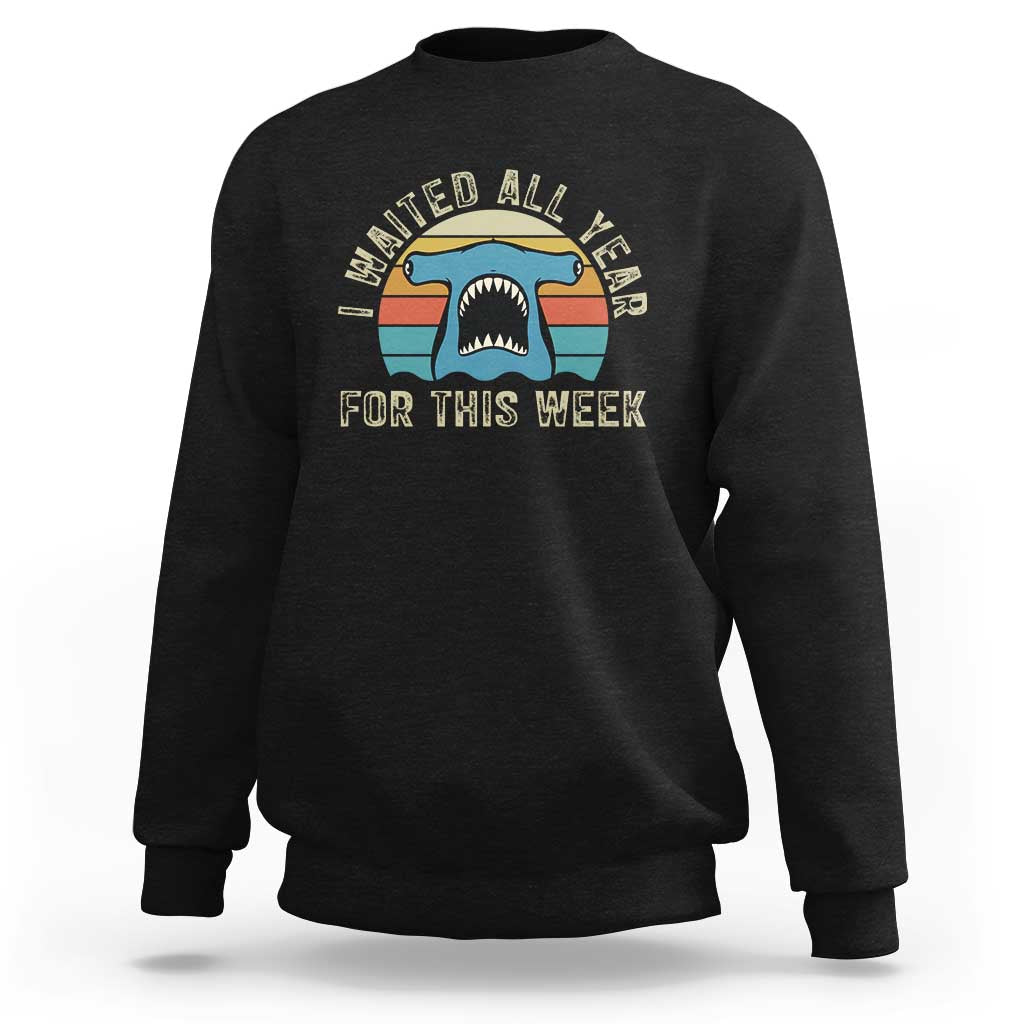 Hammerhead Shark Sweatshirt I Waited All Year For This Week Ocean Lover