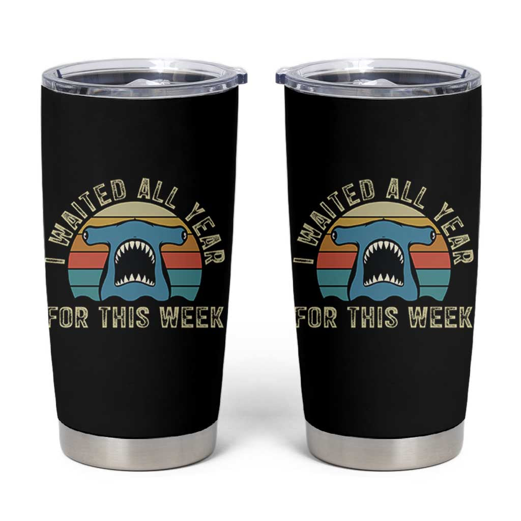 Hammerhead Shark Tumbler Cup I Waited All Year For This Week Ocean Lover